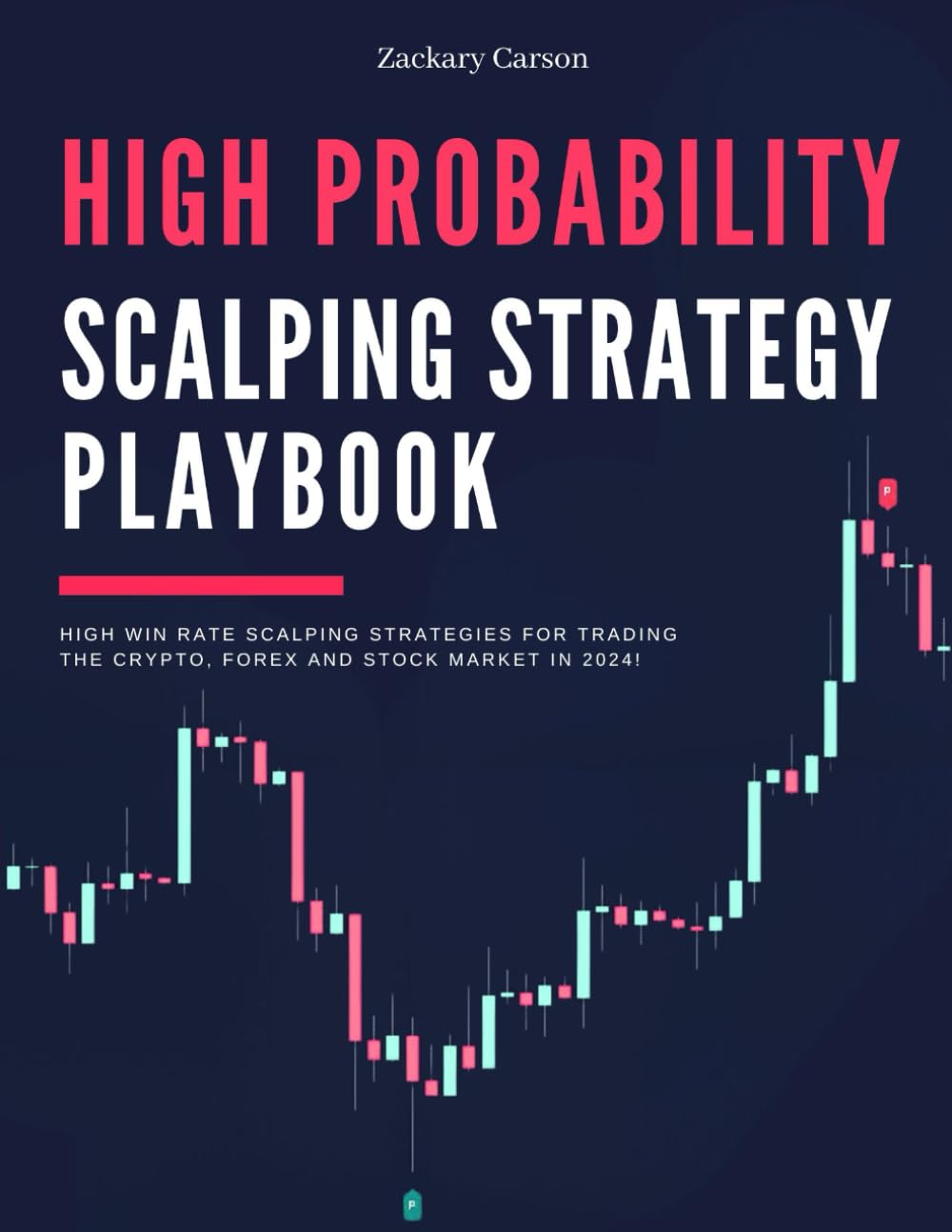 High Probability Scalping Strategy Playbook: High Win Rate Scalping Strategies for Trading the Crypto, Forex and Stock Market in 2024! (The Day Trader's Edge in 2024)