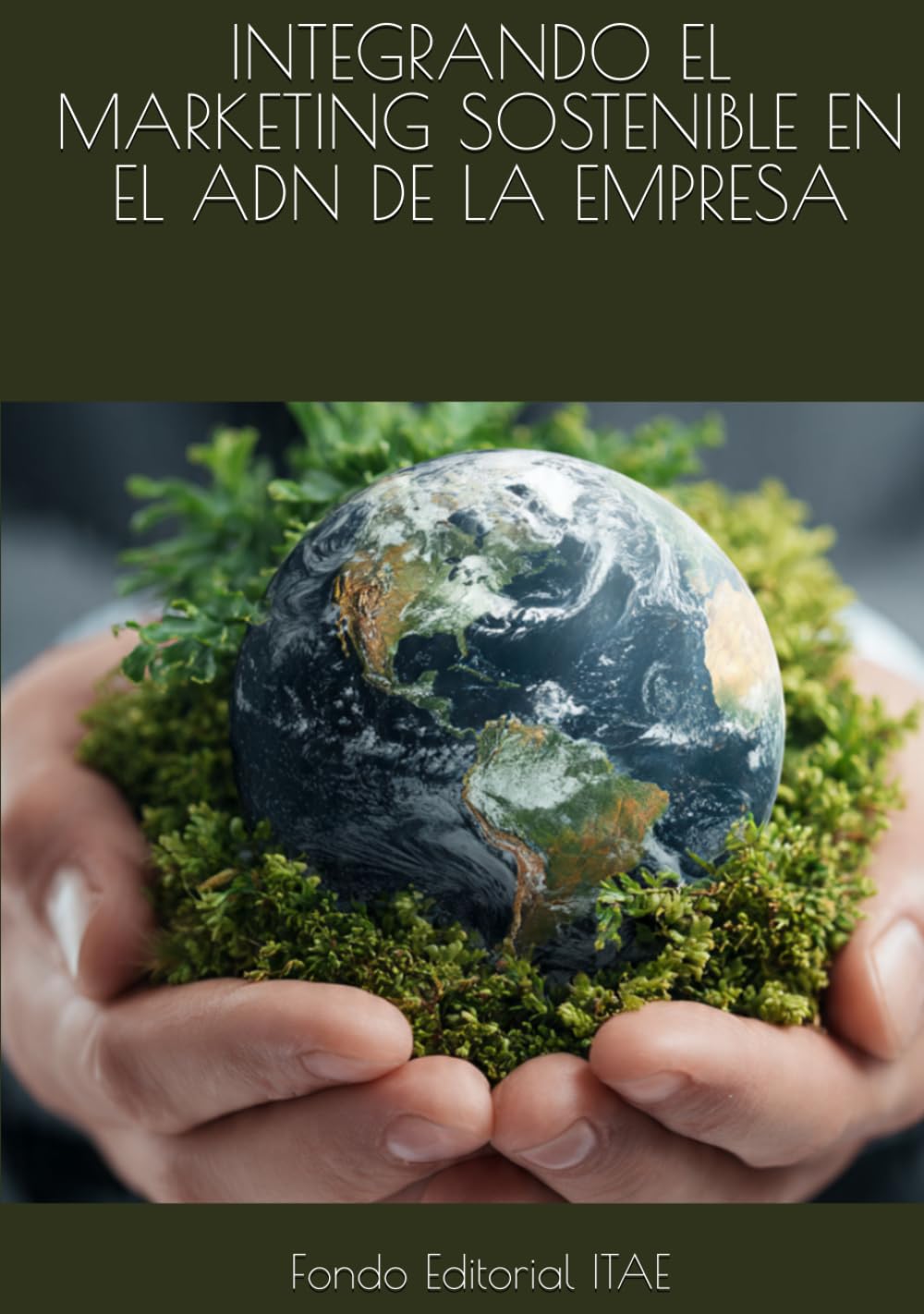 INTEGRANDO EL MARKETING SOSTENIBLE EN EL ADN DE LA EMPRESA