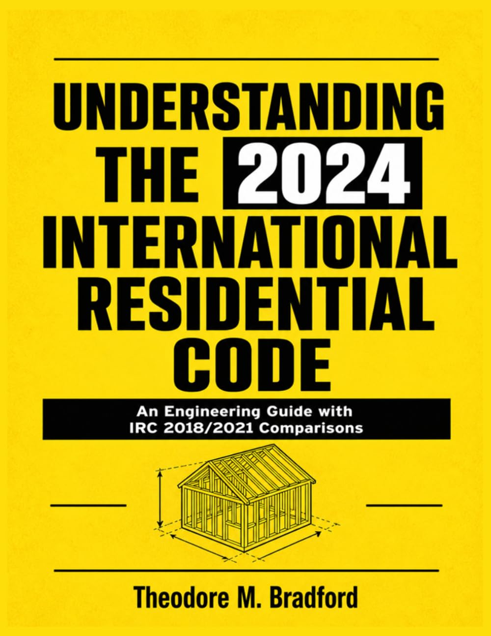 Understanding the 2024 International Residential Code: An Engineering Guide with IRC 2018/2021 Comparisons (Engineering Building Codes Series)