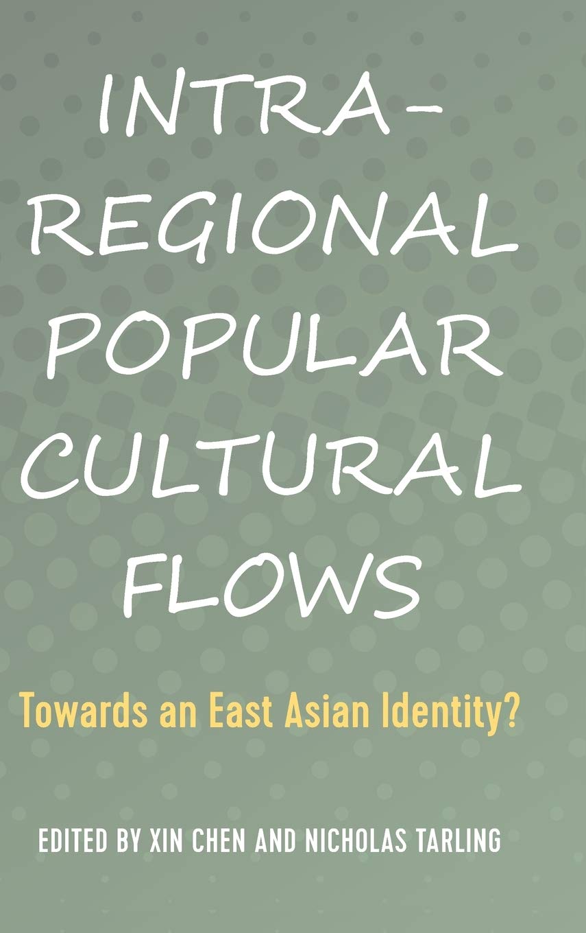Intra-Regional Popular Cultural Flows: Towards an East Asian Identity?