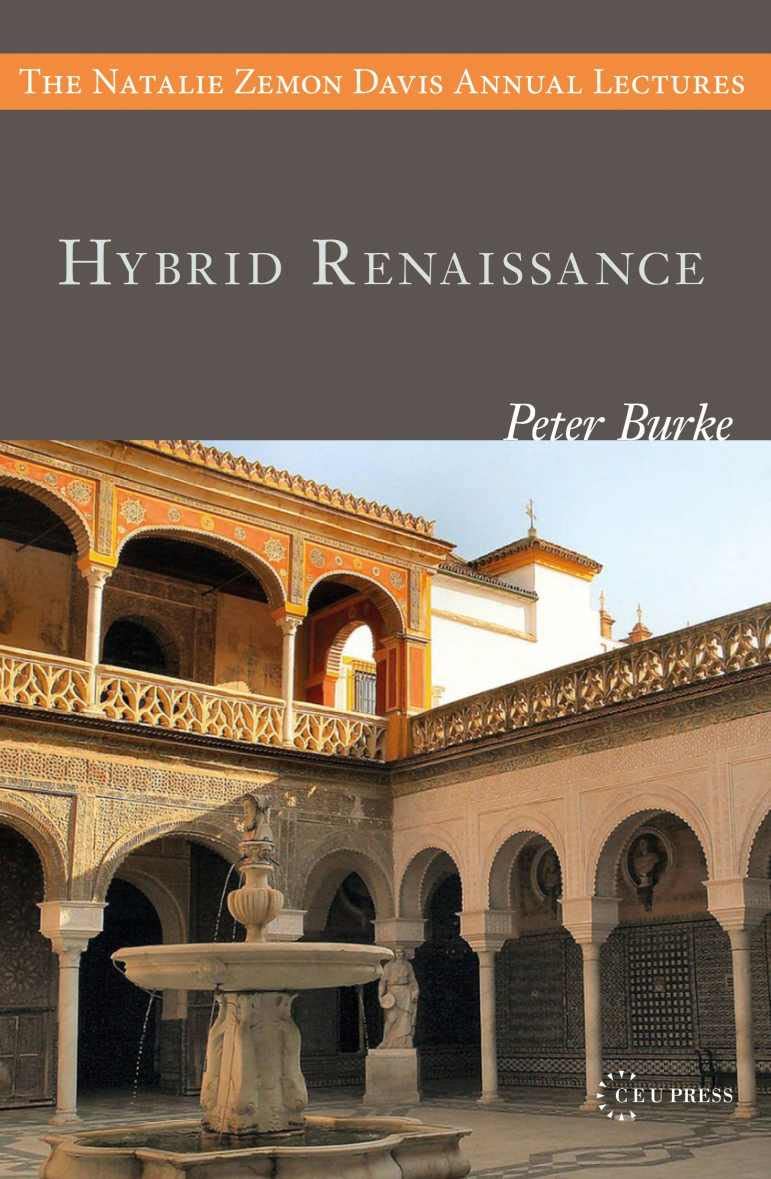 Hybrid Renaissance: Culture, Language, Architecture (The Natalie Zemon Davis Annual Lectures Series - CEU Press)