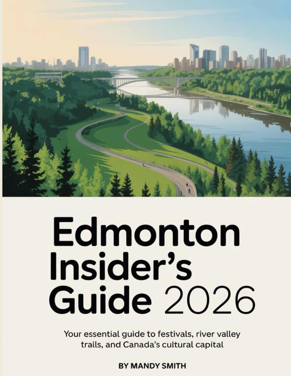 Edmonton Insider's Guide 2026: Your Essential Guide to Festivals, River Valley Trails, and Canada’s Cultural Capital