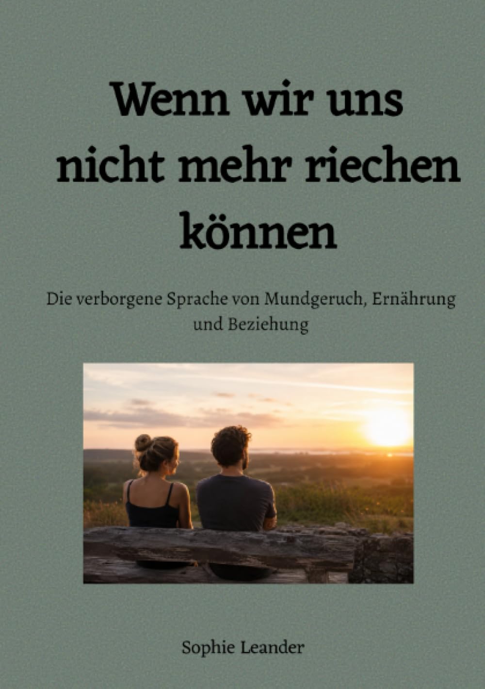 Wenn wir uns nicht mehr riechen können: Die verborgene Sprache von Mundgeruch, Ernährung und Beziehung