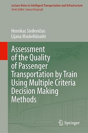 Assessment of the Quality of Passenger Transportation by Train Using Multiple Criteria Decision Making Methods (Lecture Notes in Intelligent Transportation and Infrastructure)-Wow! eBook