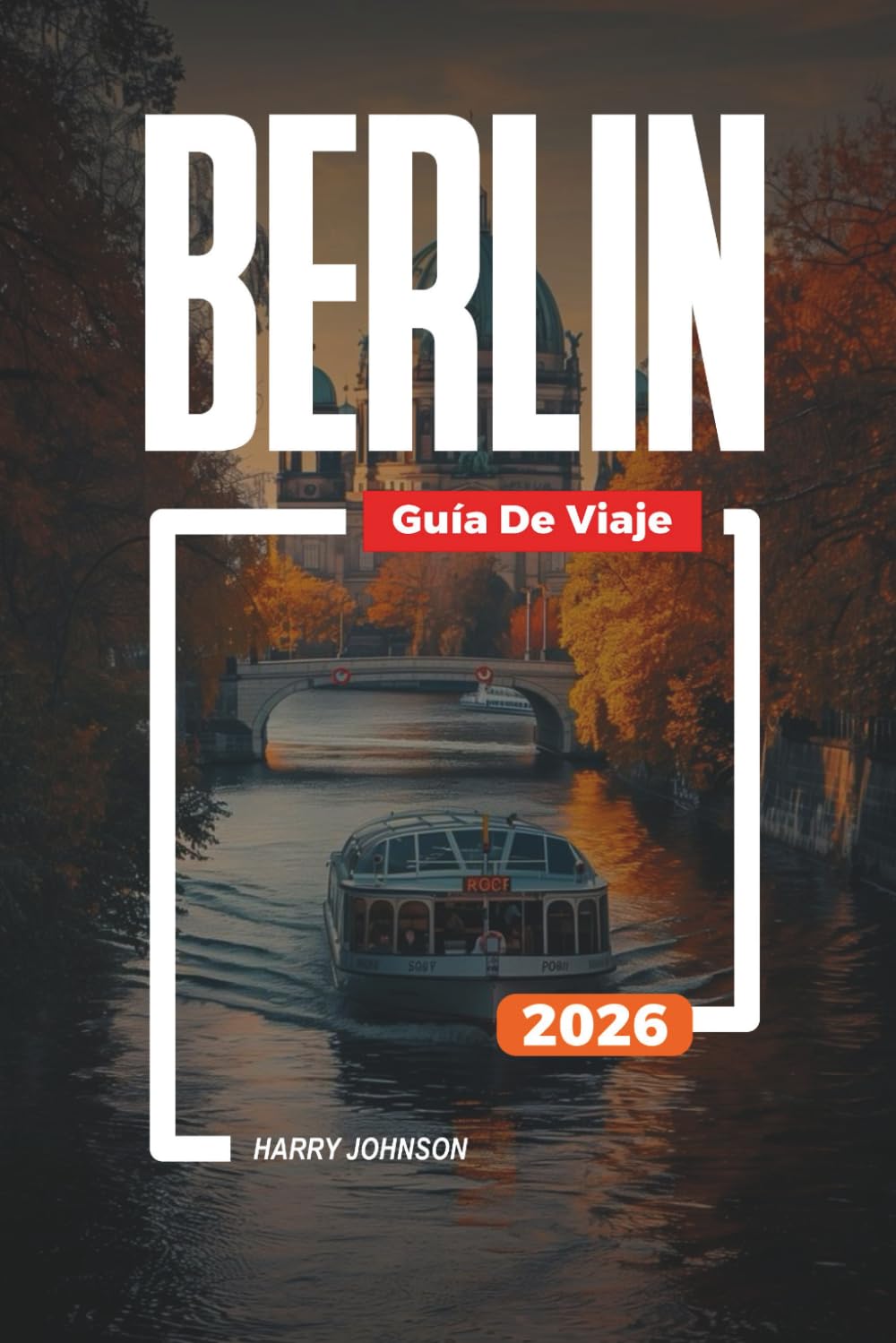GUÍA DE VIAJE BERLÍN 2026: Descubre joyas ocultas, monumentos históricos, consejos de viaje y experiencias vacacionales inolvidables