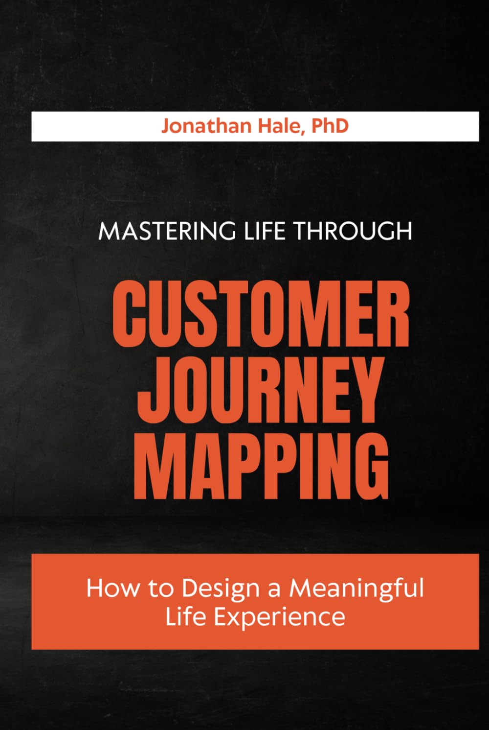 Mastering Life Through Customer Journey Mapping: How to Design a Meaningful Life Experience