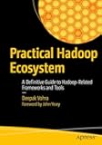 Practical Hadoop Ecosystem: A Definitive Guide to Hadoop-Related Frameworks and Tools