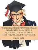 Wonderlic Test Practice Exams: Wonderlic Basic Skills Quantitative and Verbal Test Preparation Study Guide with 380 Questions and Answers