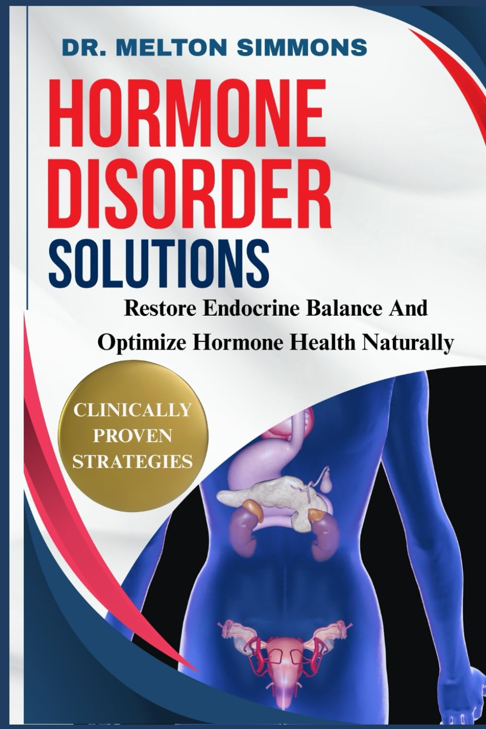 Hormone Disorder Solutions: Restore Endocrine Balance And Optimize Hormone Health Naturally