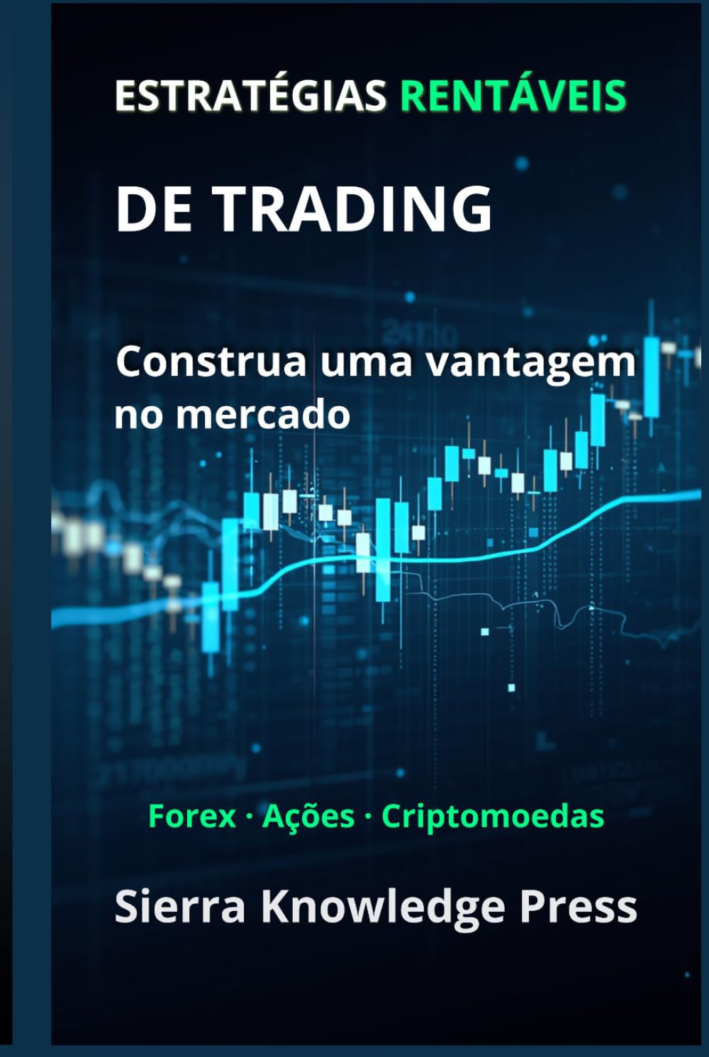 Estratégias de Trading Rentáveis: Guia prático com sistemas comprovados para operar ações, Forex e criptomoedas com gestão de risco e disciplina ... - Finanças - Investimentos - Trading e Bolsa)