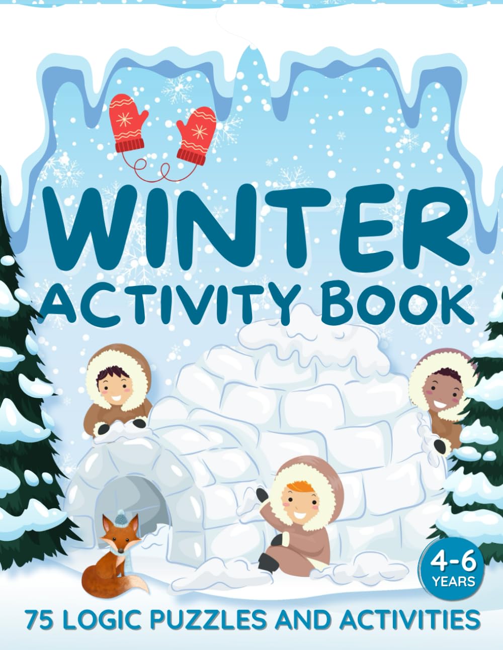 Winter Activity Book for Kids Ages 4-6: 75 Fun Puzzles and Games: Mazes, Dot-to-Dots, Riddles, Word Searches, Spot the Difference, and More! (Activity Series for Curious Kids)
