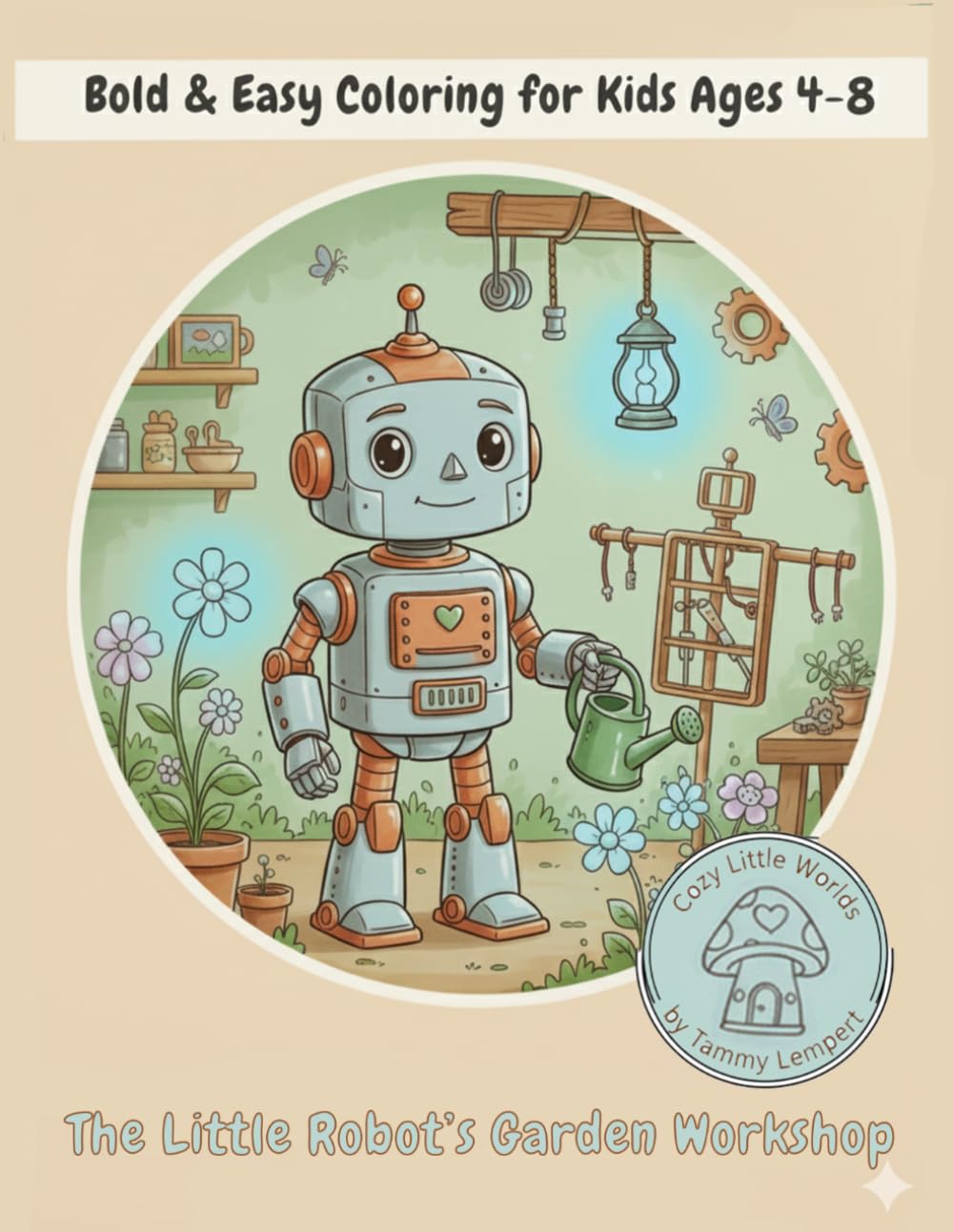 The Little Robot’s Garden Workshop: Bold & Easy Coloring Book for Kids Ages 4–8 50+ Pages