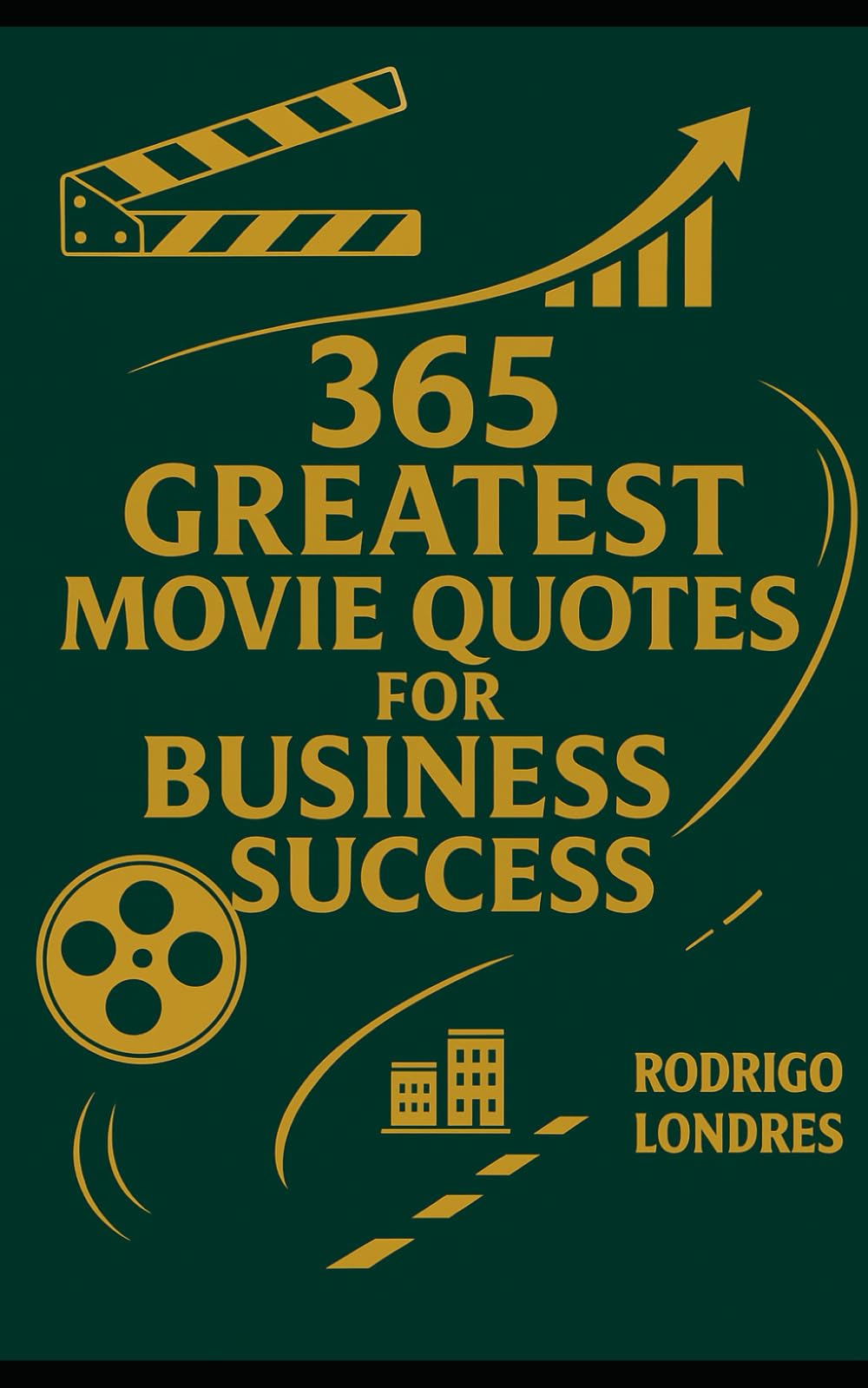 365 GREATEST MOVIE QUOTES FOR BUSINESS SUCCESS