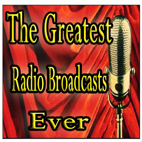 Reproducir The Greatest Radio Broadcasts Ever de VARIOUS ARTISTS en
