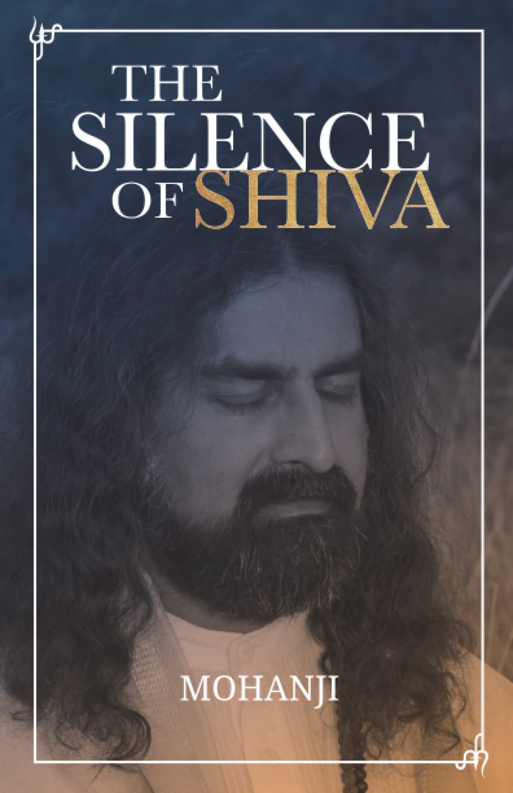 The Silence of Shiva: Essential Essays & Answers About Spiritual Paths & Liberation: 2