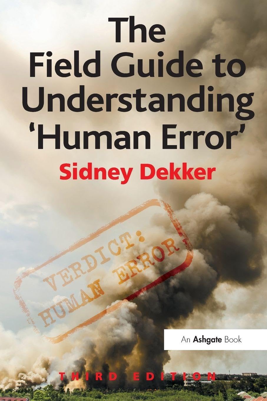 The Field Guide to Understanding 'Human Error'      3rd Edition