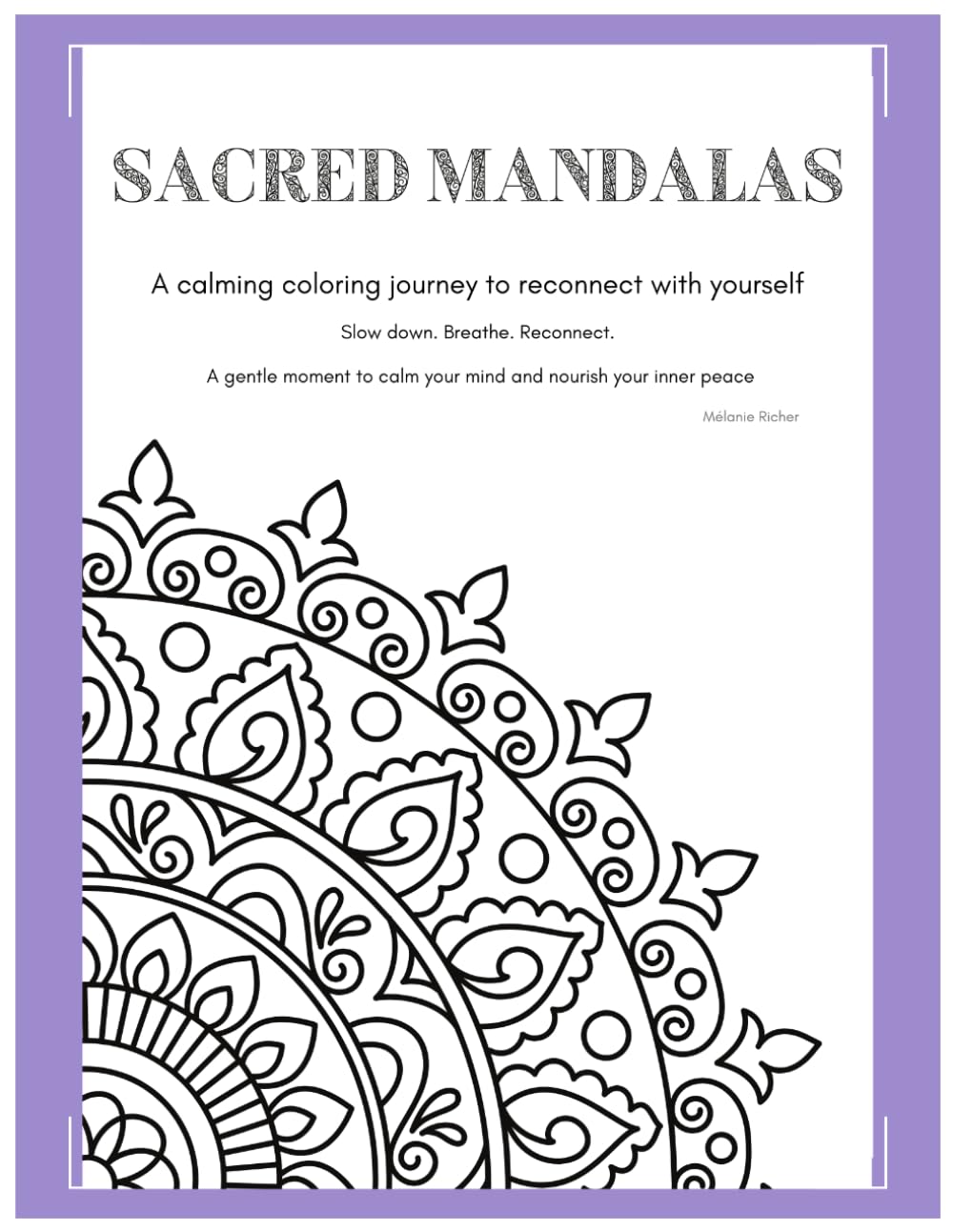 Sacred Mandalas: A Calming Coloring Journey to Reconnect with Yourself, Reduce Stress and Cultivate Inner Peace Through Affirmations and Mindful Reflection