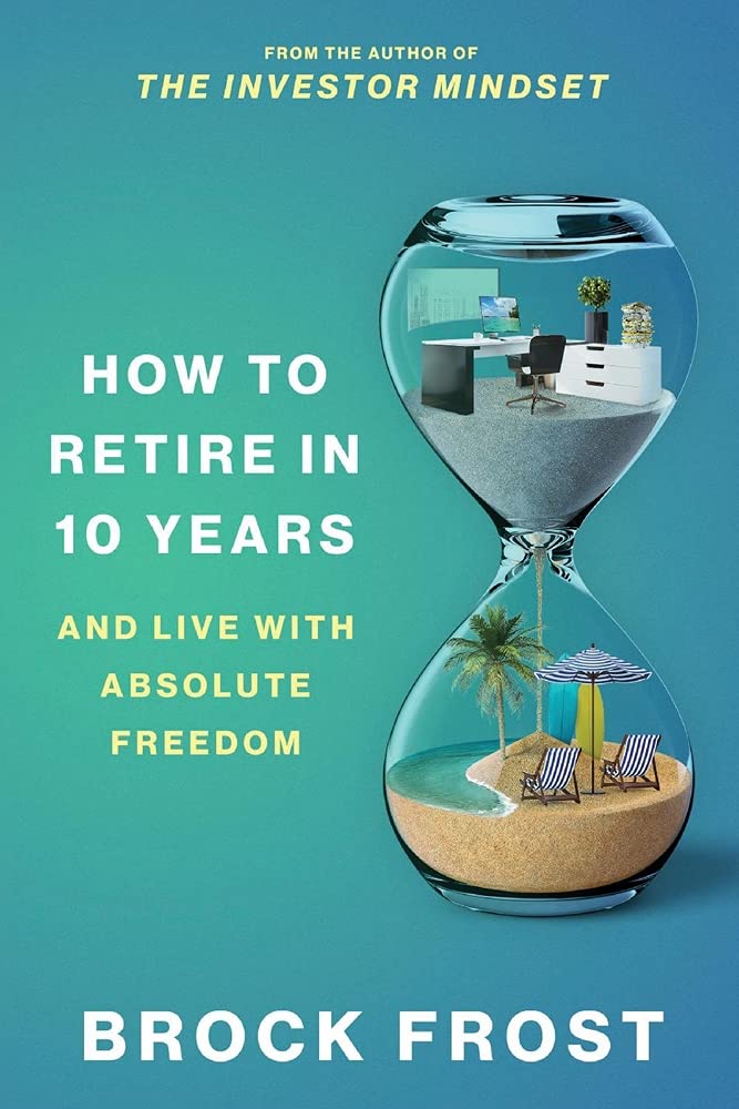 How to Retire in 10 Years: & Live with Absolute Freedom