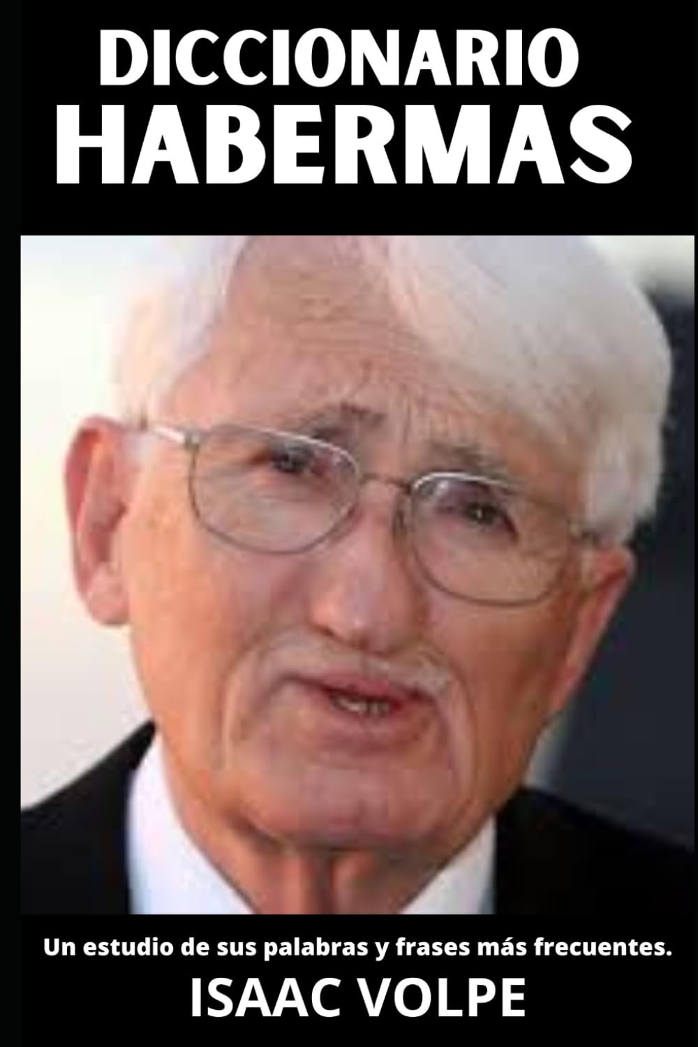 DICCIONARIO HABERMAS. Un estudio de sus palabras y frases más frecuentes: Los conceptos esenciales de la teoría crítica y la filosofía comunicativa de ... DE FILOSOFÍA Y GRANDES PENSADORES)