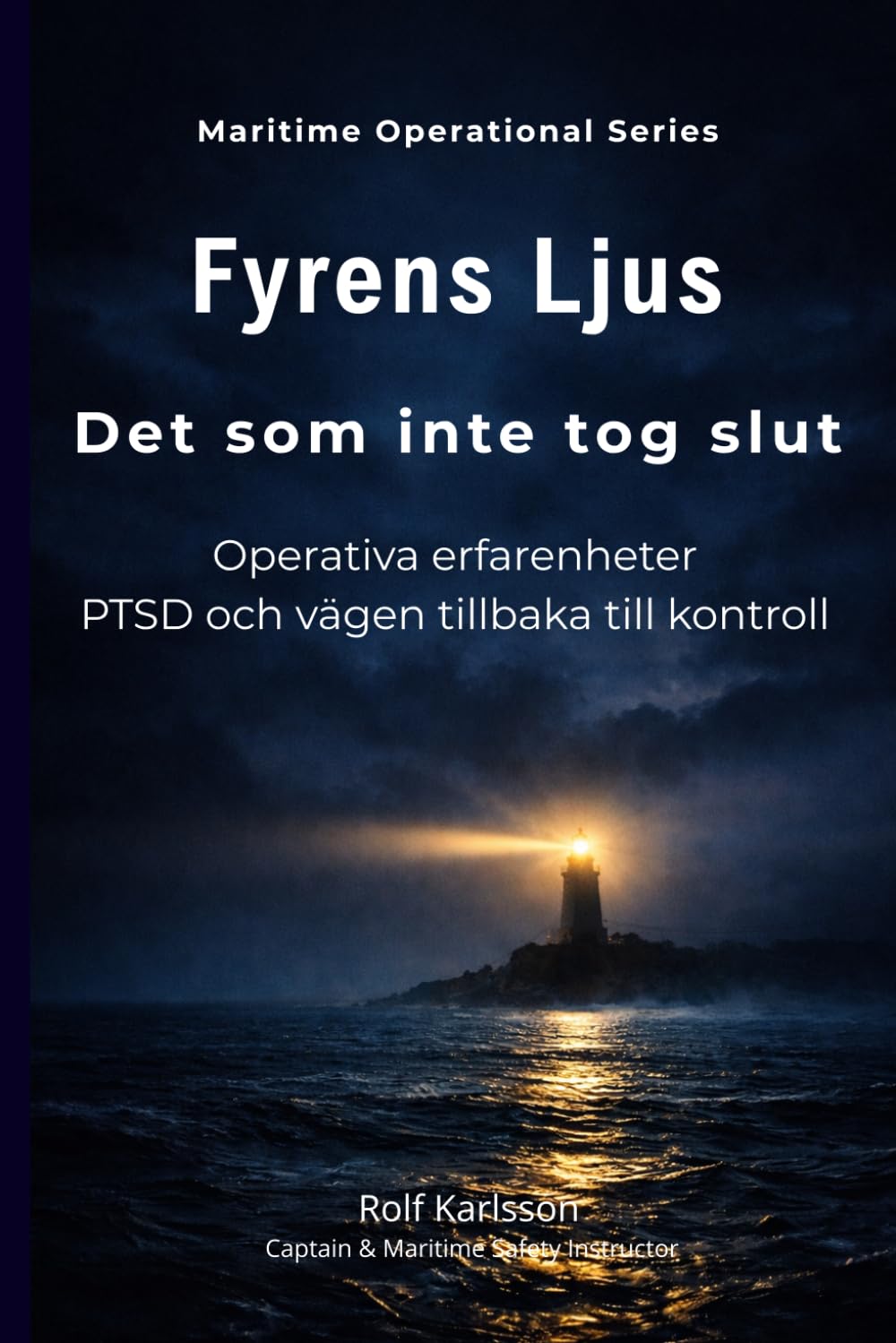 Fyrens Ljus - Det som inte tog slut: Operativa erfarenheter, PTSD och vägen tillbaka till kontroll (Maritime Operational Series)