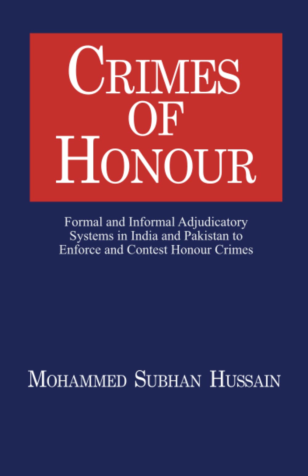 Crimes of Honor: Formal and Informal Adjudicatory Systems in India and Pakistan to Enforce and Contest Honour Crimes