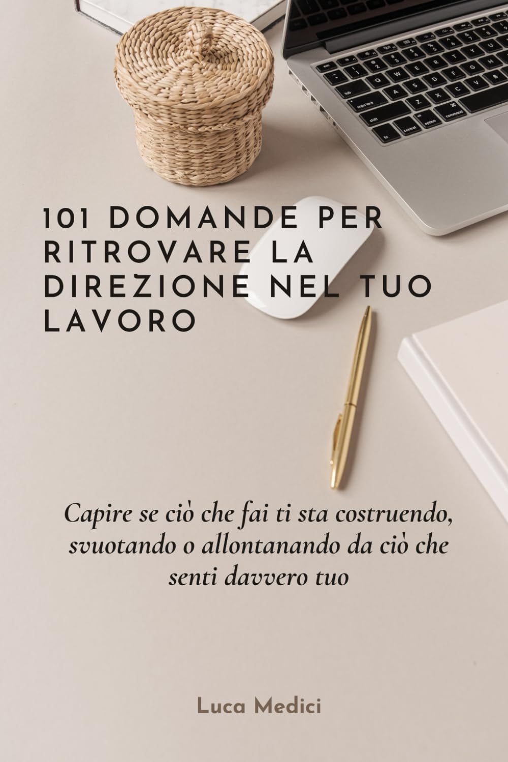 101 domande per ritrovare la direzione nel tuo lavoro: Per capire se ciò che fai ti sta costruendo, svuotando o allontanando da ciò che senti davvero tuo. (Domande che contano)