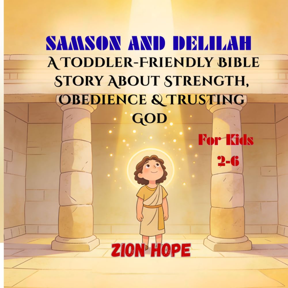 Samson and Delilah for Kids: A Toddler-Friendly Bible Story About Strength, Obedience, and Trusting God (Ages 2–6)