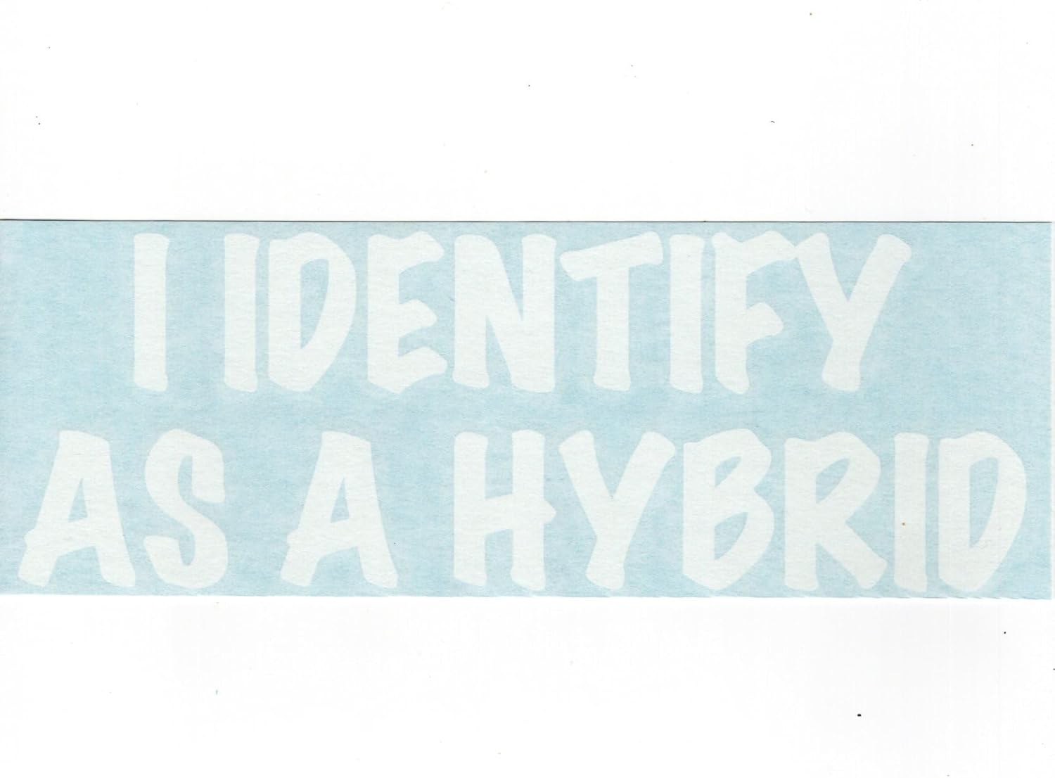 I Identify as a Hybrid - Funny Humorous Car Truck Van Moped Helmet Hard Hat Auto Automotive Craft Cup Tumbler Laptop Vinyl Decal Bumper Window Wall Sticker 02227