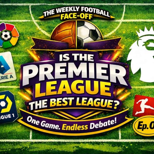 Episode 1 &mdash; Is the Premier League the Best League?