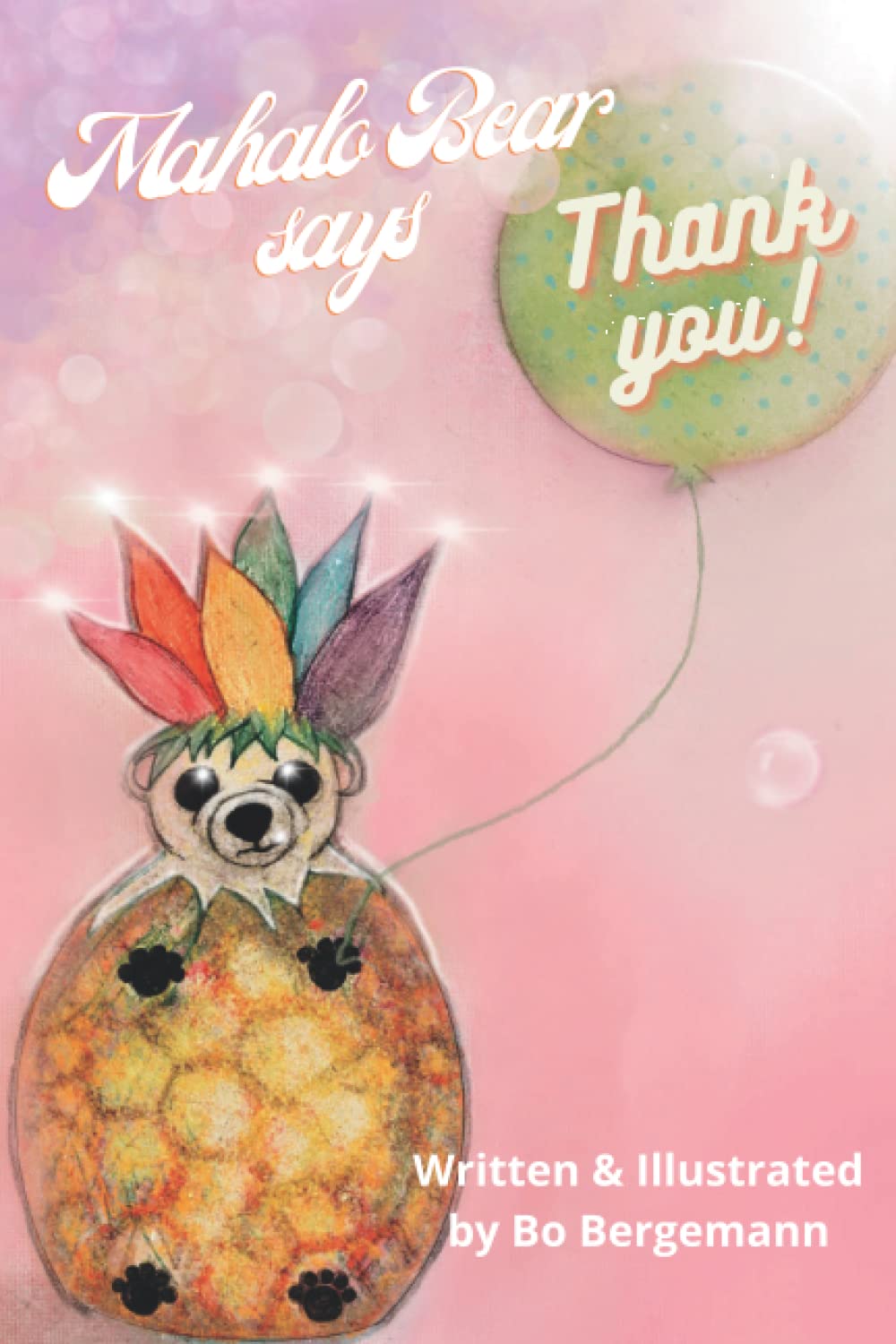 Mahalo Bear Says Thank You!: Colorful fun learning adventure for little ones with a grateful twist! (Ohana Bears by Bo Bergemann)
