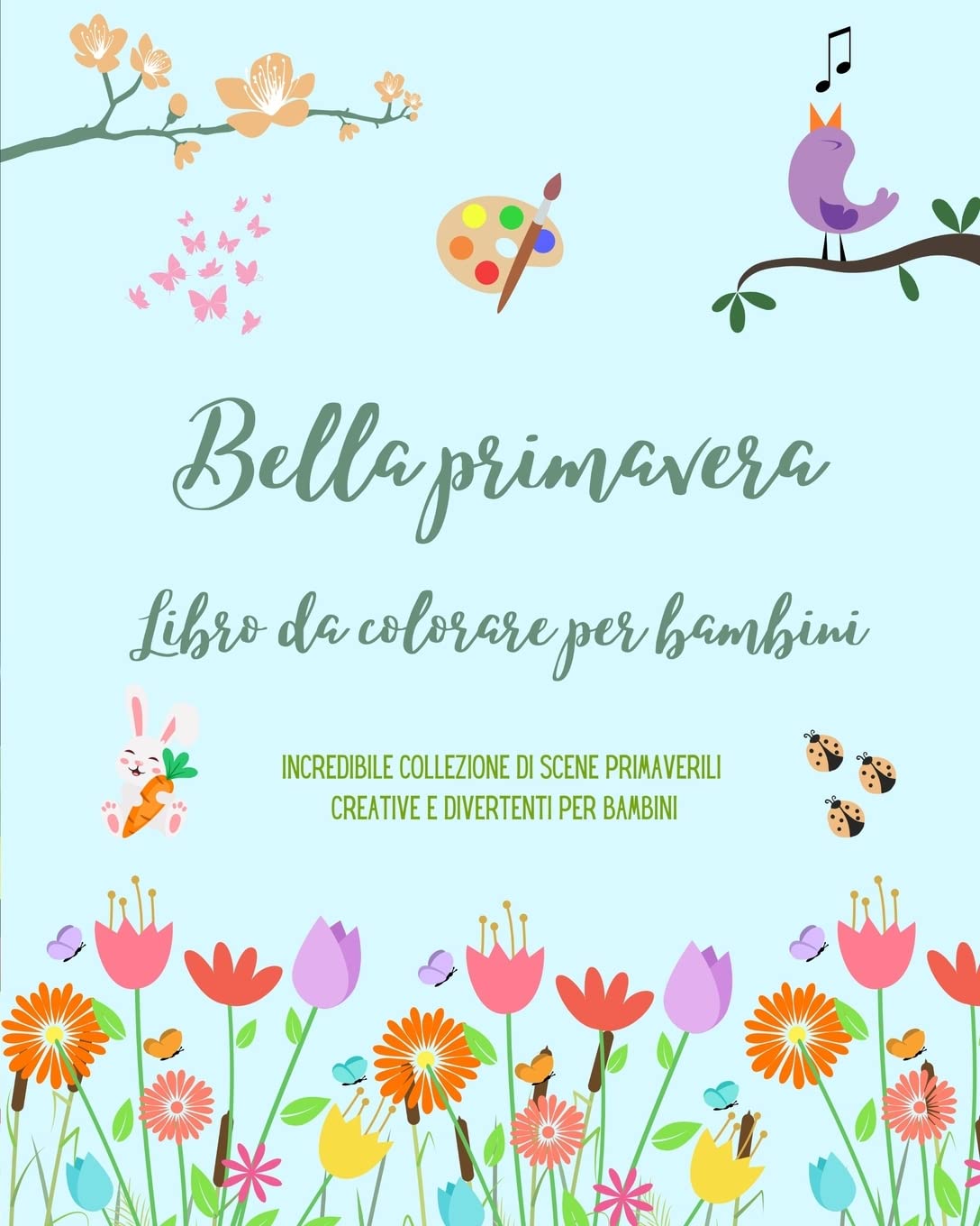 Bella primavera: Libro da colorare per bambini | Immagini allegre e graziose con fiori, animali e molto altro: Incredibile collezione di scene primaverili creative e divertenti per bambini