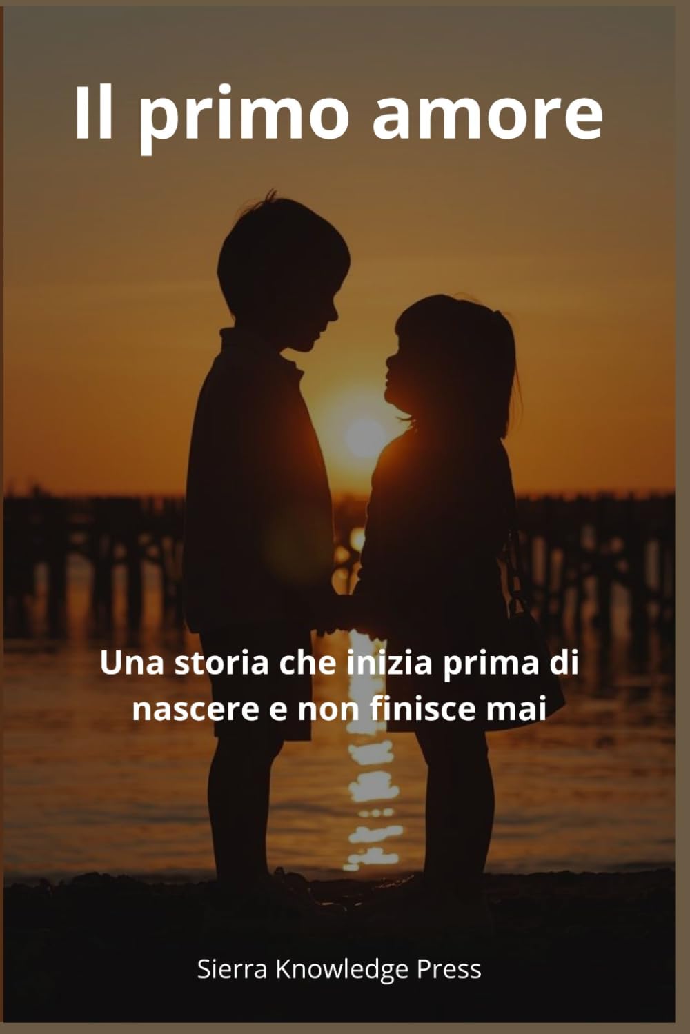 Il primo amore: Una storia che inizia prima di nascere e non finisce mai: 2 (Storie d’amore che lasciano il segno)
