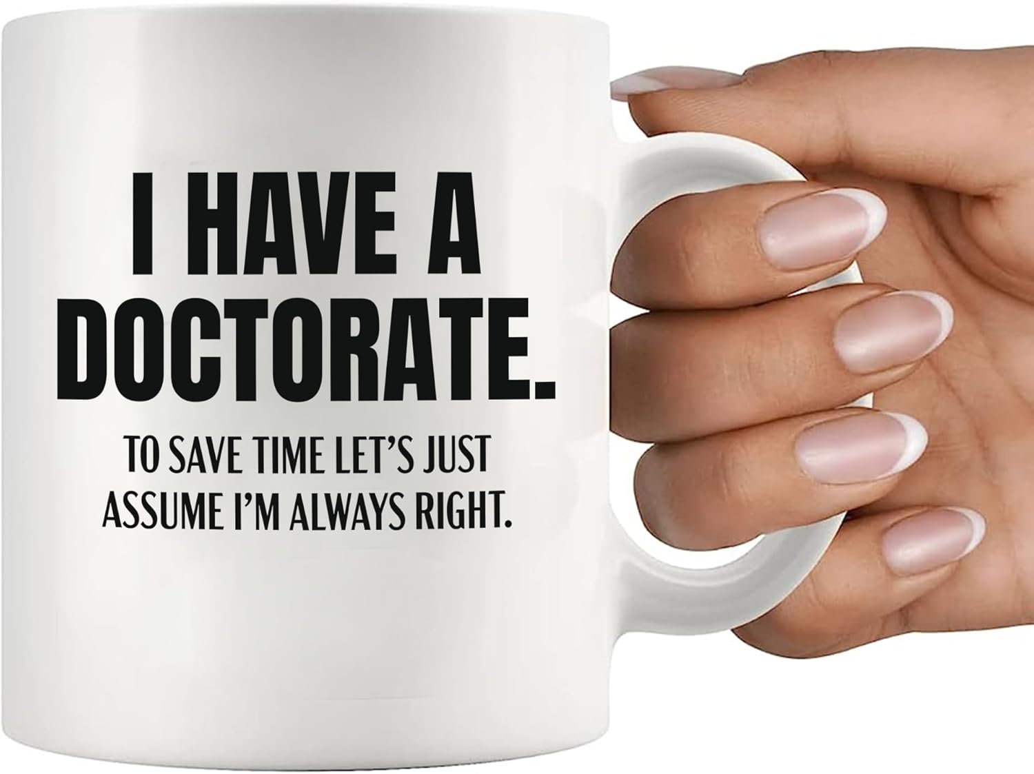I Have A Doctorate To Save Time Let’s Just Assume I’m Always Right PhD Gifts For Men Women Professors Future Dr Doctor Student Funny PhD Graduation Gifts Novelty Drinkware Ceramic Mug 11 oz White - Image 7