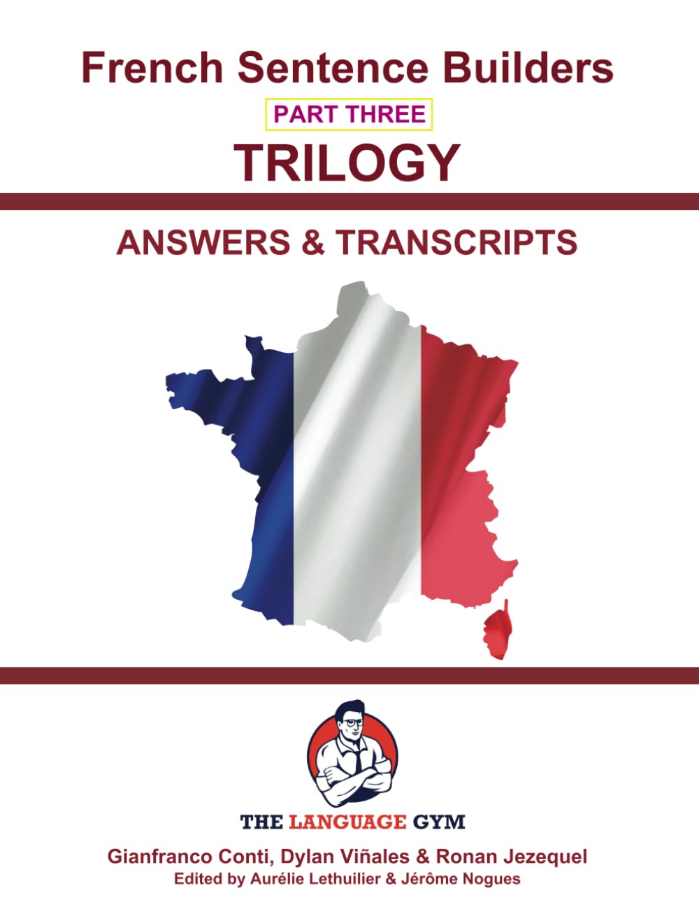 French Sentence Builders - TRILOGY - Part 3 - ANSWER & TRANSCRIPTS BOOK: Unlocking French Grammar - Beginner to Pre Interm. (The Language Gym - Sentence Builder Books)