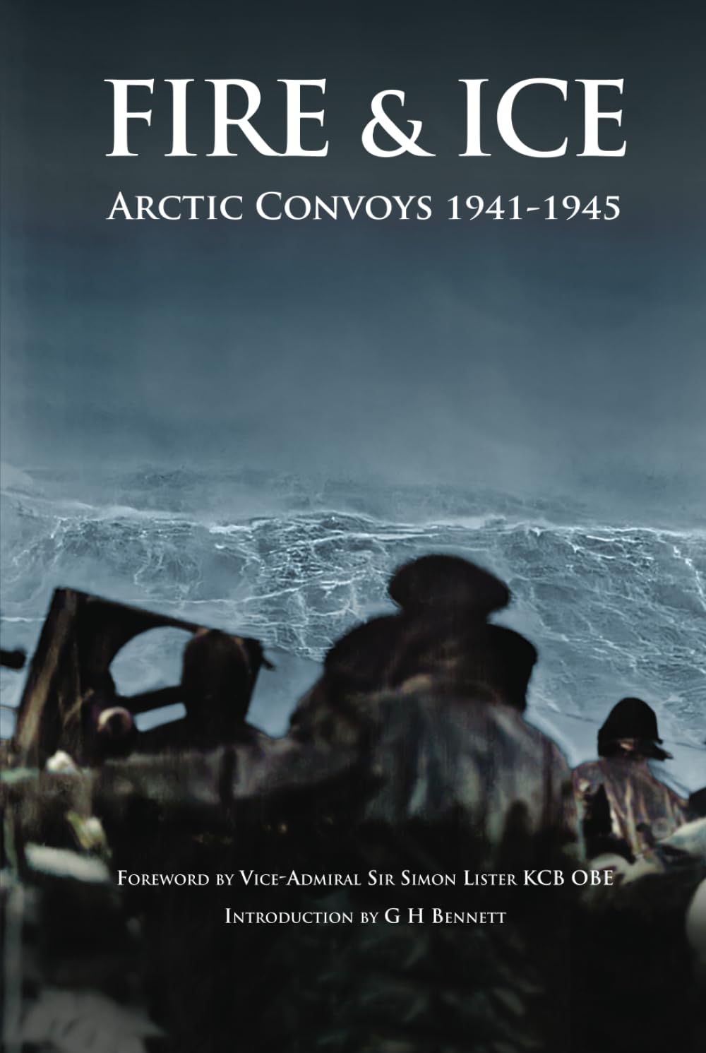 FIRE & ICE: Arctic Convoys 1941-1945 (Britannia Naval Histories of WWII)