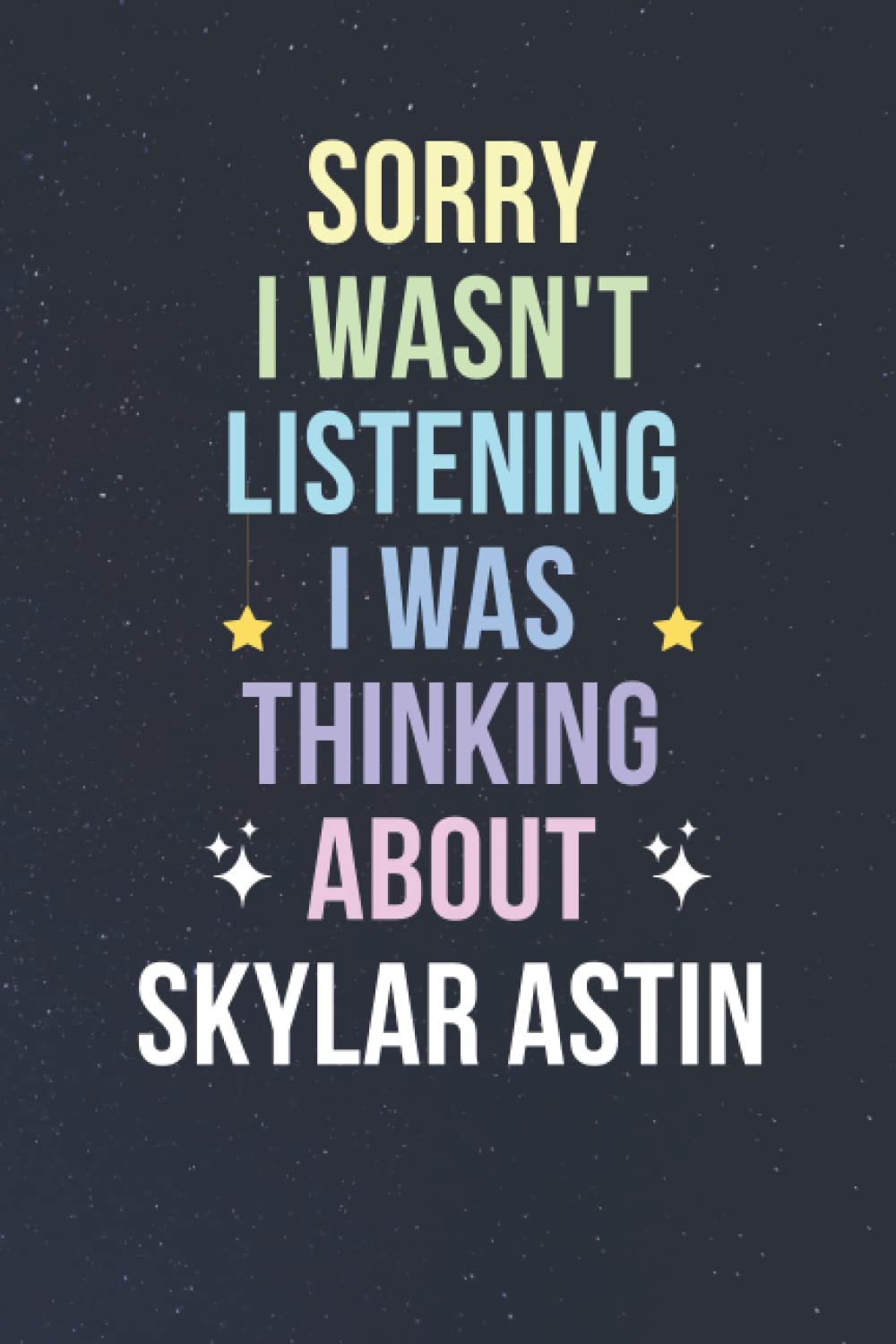 Sorry I Wasn't Listening I Was Thinking About Skylar Astin: Blank Lined Notebook/ Journal/ Diary/ Notepad/ Composition Book gift for Skylar Astin fans - 6x9 inches - 110pages