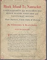 Block Island To Nantucket: Narragansett and Buzzards Bay, Block Island, Vineyard and Nantucket Sounds: Their Harbors, Yacht Clubs & History B0046Q0TY6 Book Cover