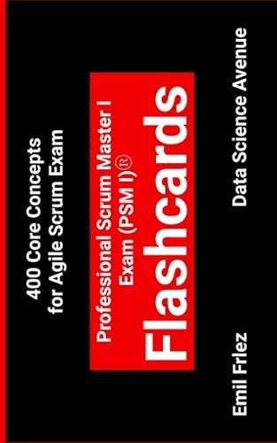 Professional Scrum Master I Exam (PSM I)® Flashcards: 400 Core Concepts for Agile Scrum Exam (Scrum Exams)
