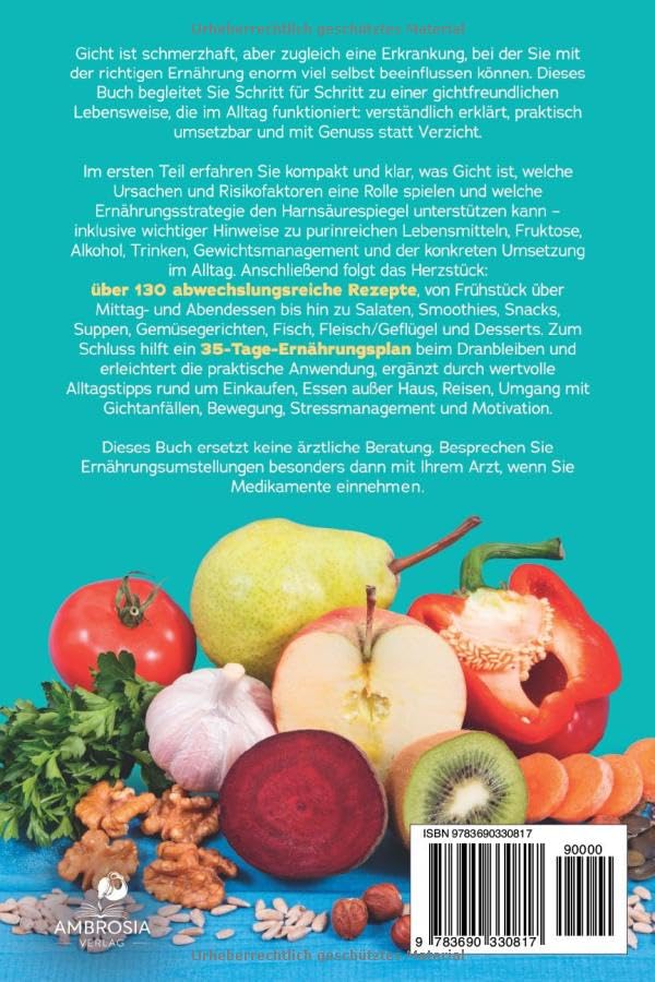 Das große Gicht Kochbuch: Schnelle und simple purinarme Rezepte gegen hohe Harnsäure für den Alltag: Rezepte für Frühstück, Mittag & Abend, 4-Wochen-Plan, Nährwerte und Einkaufsliste