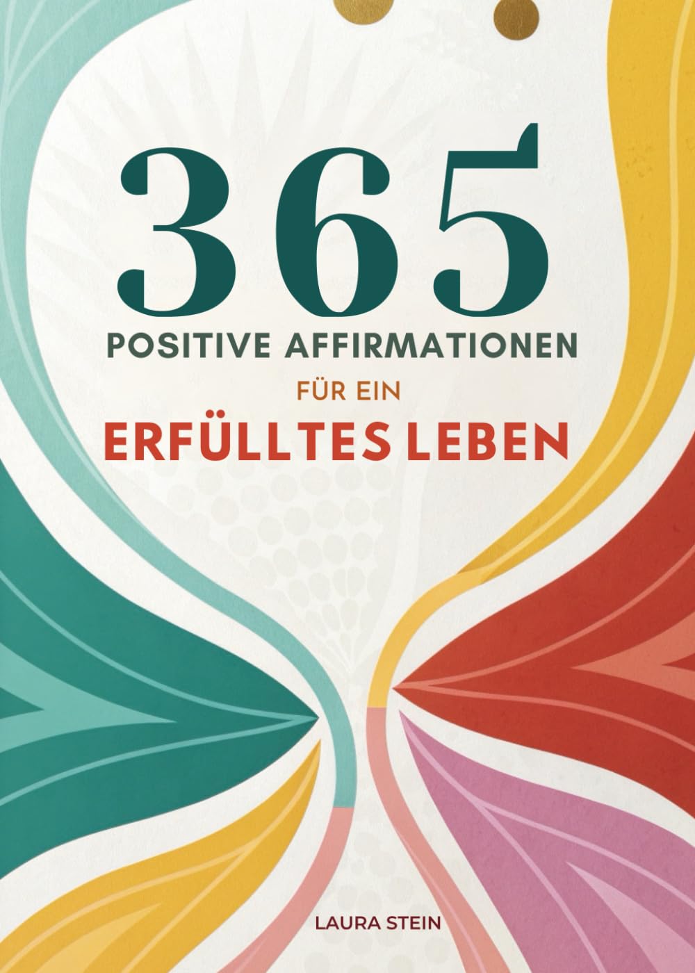 365 Positive Affirmationen: Tägliche Inspiration Für Gesundheit, Erfolg Und Zufriedenheit
