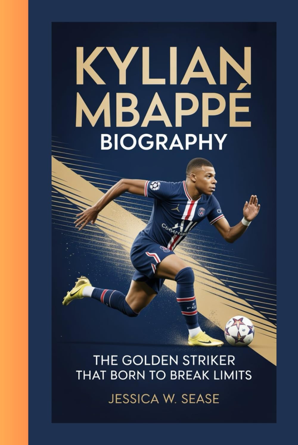 KYLIAN MBAPPÉ BIOGRAPHY: The Golden Striker that Born to Break Limits