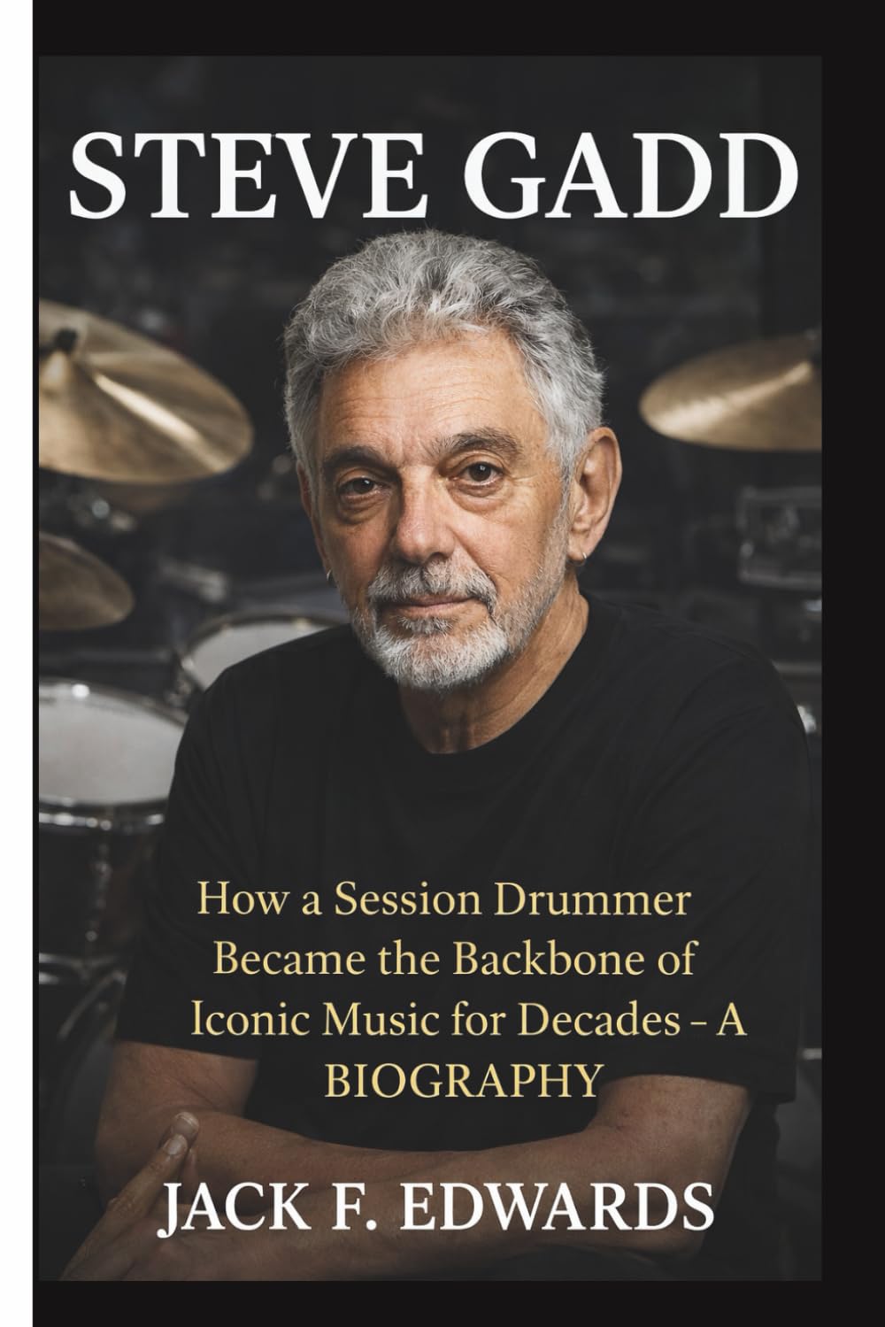 STEVE GADD: How a Session Drummer Became the Backbone of Iconic Music for Decades– A BIOGRAPHY