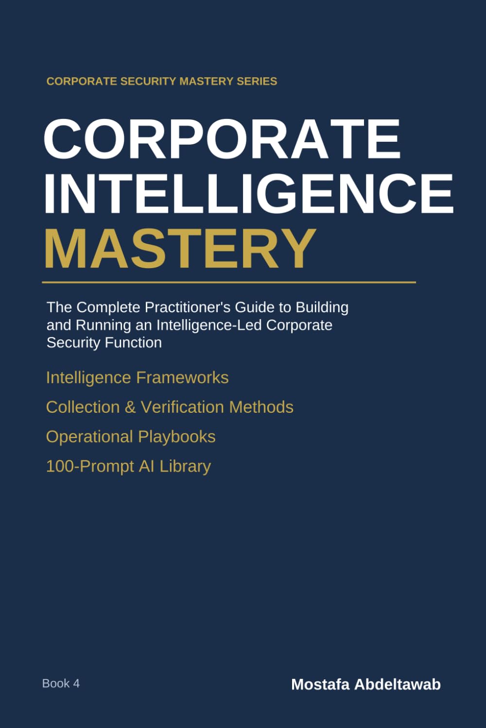 CORPORATE INTELLIGENCE MASTERY: Building and Running an Intelligence-Led Corporate Security Function Collection, Verification, Analysis, and Decision ... Risk (Corporate Security Mastery Series)