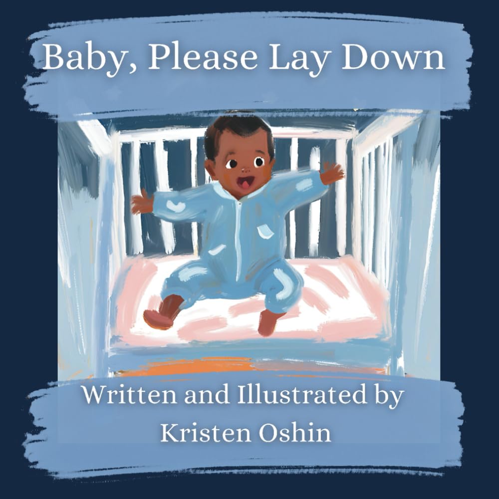 Baby, Please Lay Down: Funny, Heartwarming, and Honest Bedtime Story that Showcases the Joys and Challenges of Being a Toddler Parent