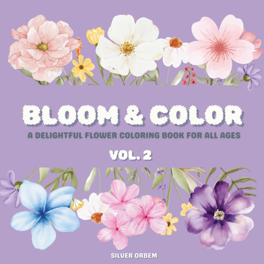 Bloom & Color VOL. 2:: A Delightful Flower Coloring Book For All Ages