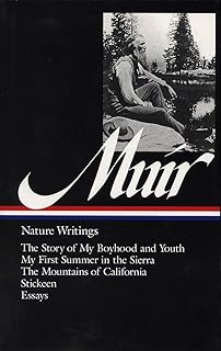 John Muir : Nature Writings: The Story of My Boyhood and Youth; My First Summer in the Sierra; The Mountains of Californi...