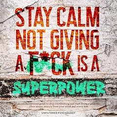 Stay Calm: Not Giving a F*ck Is a Superpower Audiolibro Por Unfiltered Psychology arte de portada