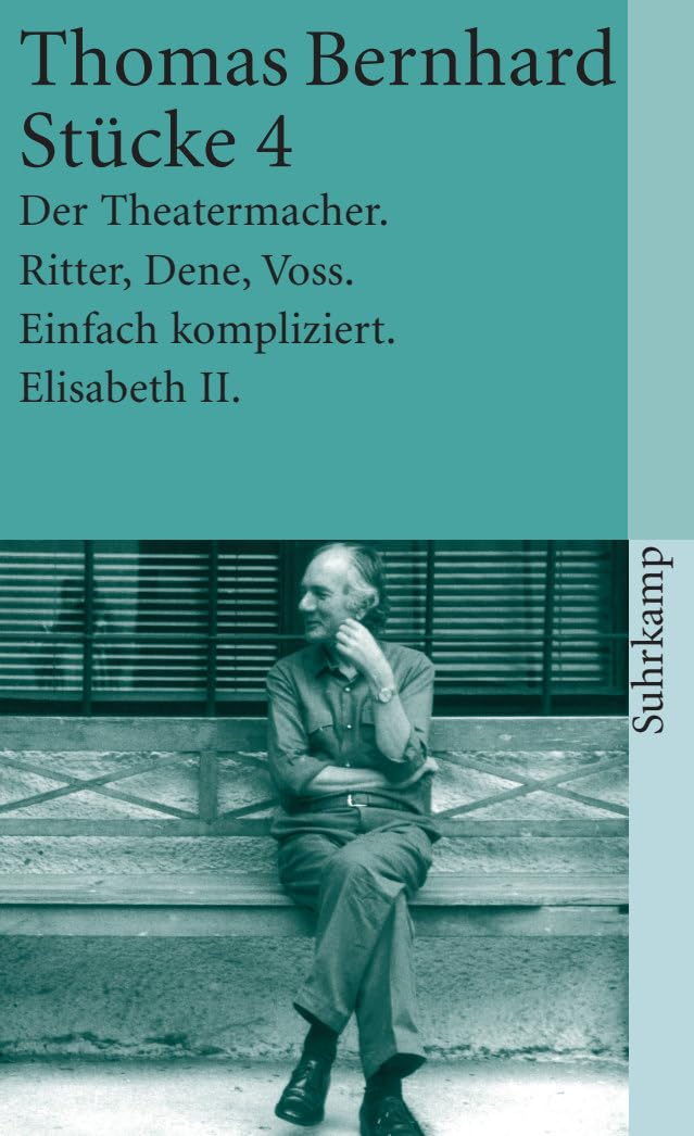 Stücke IV: Der Theatermacher / Ritter, Dene, Voss / Einfach kompliziert / Elisabeth II