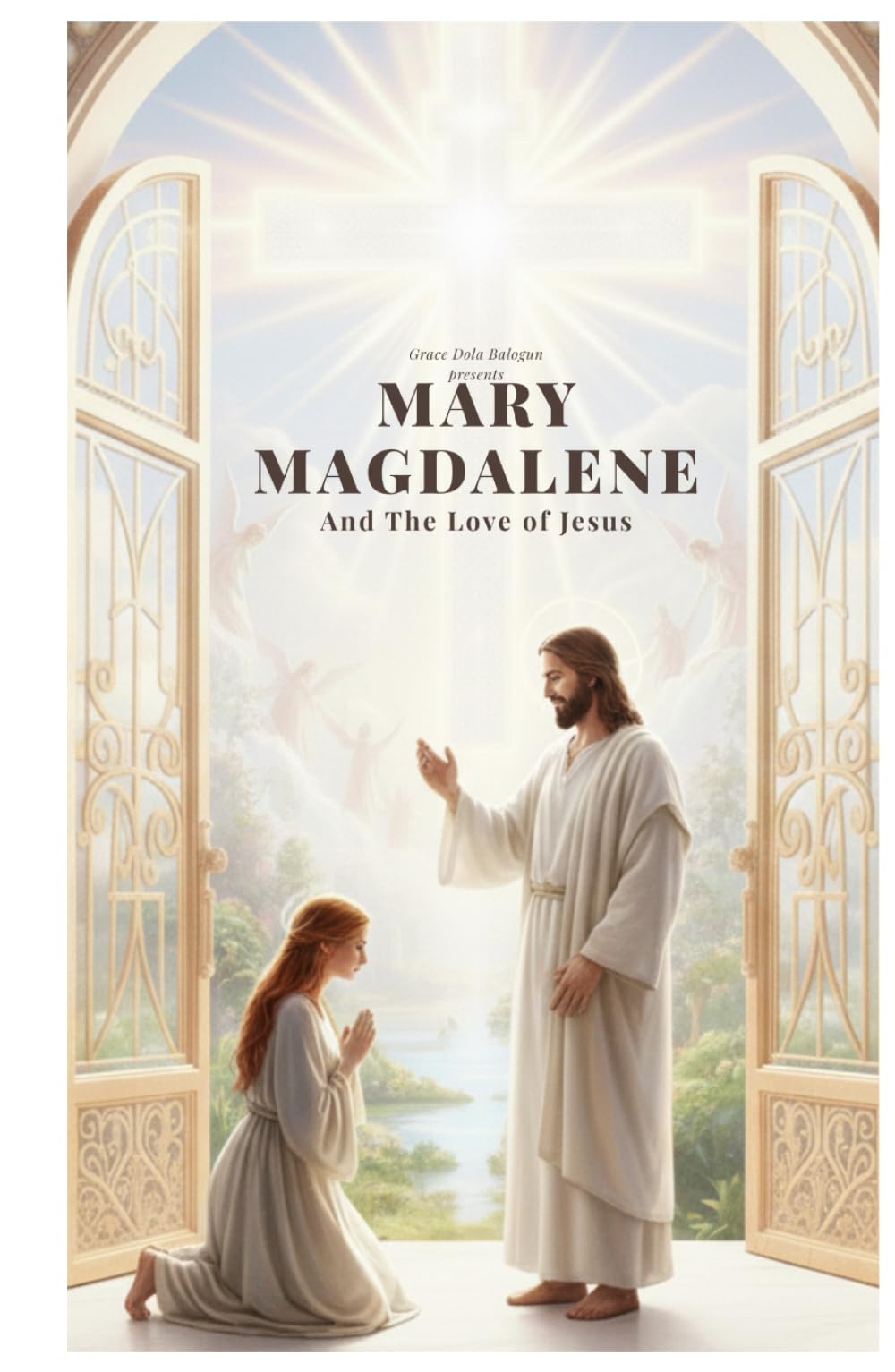 Mary Magdalene And The Love of Jesus: A Journey of Faith, Devotion, and Spiritual Transformation
