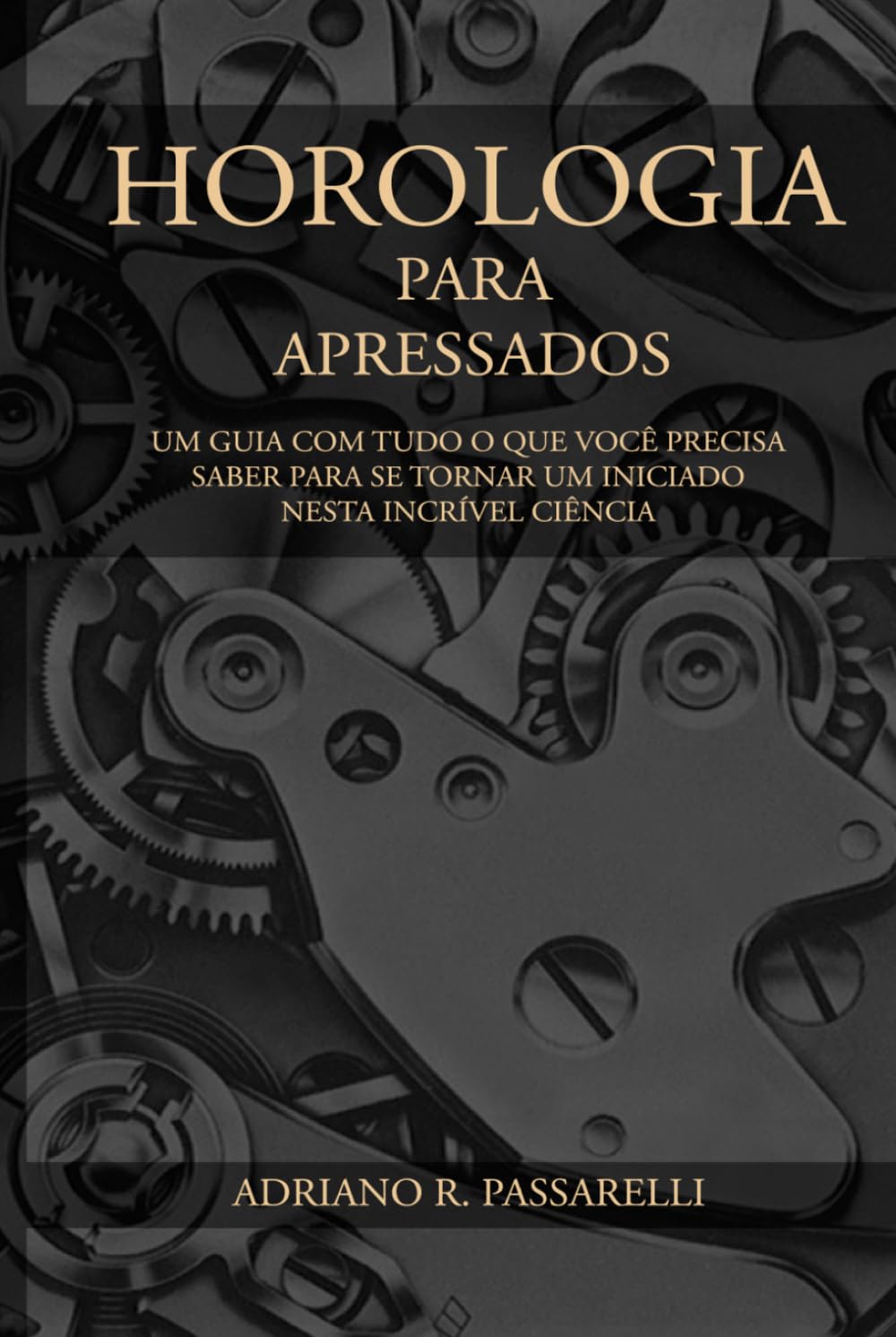 Horologia para Apressados: Tudo o que você precisa saber para se tornar um iniciado nesta incrível ciência